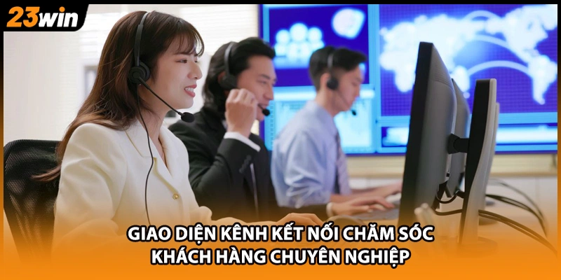 Giao diện kênh kết nối chăm sóc khách hàng chuyên nghiệp