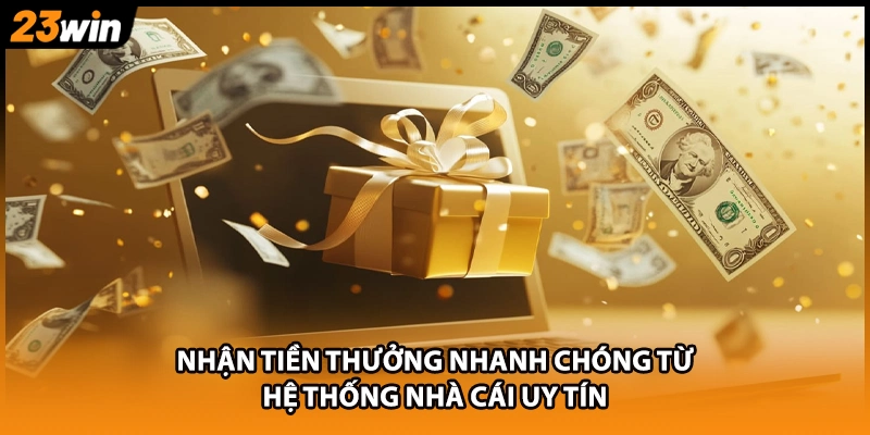 Nhận tiền thưởng nhanh chóng từ hệ thống nhà cái uy tín