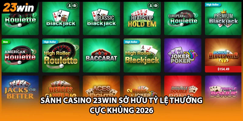 Sảnh casino 23WIN sở hữu tỷ lệ thưởng cực khủng 2026