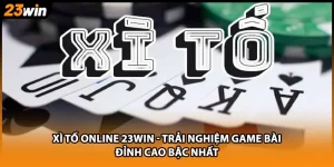 Xì Tố Online 23WIN - Trải Nghiệm Game Bài Đỉnh Cao Bậc Nhất